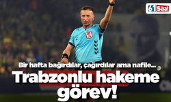 Bağırdılar, çağırdılar ama nafile! Trabzonlu hakeme görev