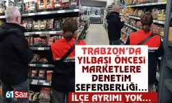Trabzon'da yılbaşı öncesi marketlere denetim seferberliği...