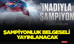Şampiyonluk belgeseli yayınlanacak