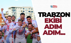 Trabzon ekibi adım adım...