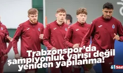 Trabzonspor’da şampiyonluk yarışı değil yeniden yapılanma!