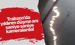 Trabzon'da yıldırım düşme anı saniye saniye kameralarda!