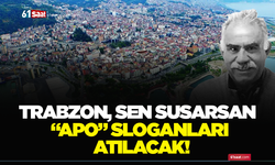 Trabzon, sen susarsan “Apo” sloganları atılacak! MTP’den sert çıkış...