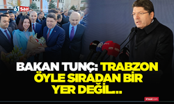 Bakan Tunç: Trabzon öyle sıradan bir yer değil…
