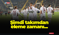 Şimdi takımdan eleme zamanı...