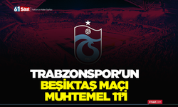 Trabzonspor'un Beşiktaş maçı muhtemel 11’i