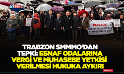 Trabzon SMMMO’dan tepki: Esnaf odalarına vergi ve muhasebe yetkisi verilmesi hukuka aykırı