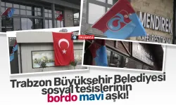 Trabzon Büyükşehir Belediyesi sosyal tesislerinin bordo mavi aşkı!