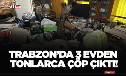 Trabzon’da 3 evden tonlarca çöp çıktı!