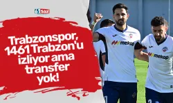 Trabzonspor, 1461 Trabzon'u izliyor ama transfer yok!