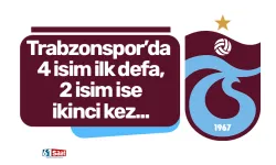 Trabzonspor'da 4 isim ilk defa, 2 isim ikinci kez...