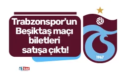Trabzonspor'un Beşiktaş maçı biletleri satışa çıktı!