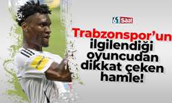 Trabzonspor’un ilgilendiği oyuncudan dikkat çeken hamle!