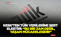 KESK’ten TÜİK verilerine sert eleştiri: “Bu bir zam değil, yaşam mücadelesidir”