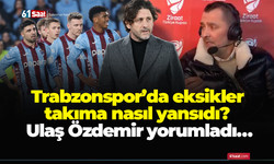 Trabzonspor’da eksikler takıma nasıl yansıdı? Ulaş Özdemir yorumladı…