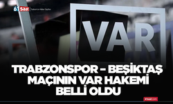 Trabzonspor – Beşiktaş maçının VAR hakemi belli oldu