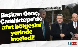 Başkan Genç, Çamlıktepe'de afet bölgesini yerinde inceledi!