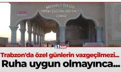 Trabzon'da özel günlerin vazgeçilmezi... Ruha uygun olmayınca...