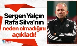 Sergen Yalçın, Rafa Silva’nın neden olmadığını açıkladı!