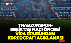 Trabzonspor-Beşiktaş maçı öncesi Vira grubundan koreografi açıklaması