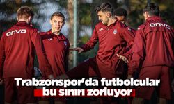 Trabzonspor'da futbolcular bu sınırı zorluyor