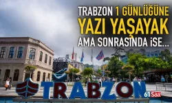 Trabzon 1 günlüğüne yazı yaşayacak, sonrasında ise...