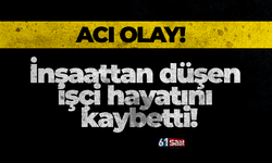 İnşaattan düşen işçi hayatını kaybetti!