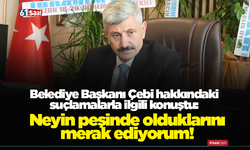 Belediye Başkanı Çebi hakkındaki suçlamalarla ilgili konuştu: Neyin peşinde olduklarını merak ediyorum!