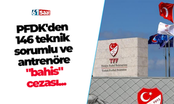 PFDK'den 146 teknik sorumlu ve antrenöre "bahis" cezası...