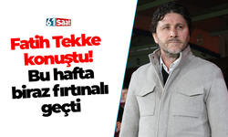Fatih Tekke konuştu! Bu hafta biraz fırtınalı geçti