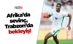 Afrika’da sevinç, Trabzon’da bekleyiş!