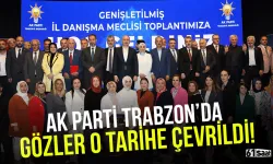 AK Parti Trabzon'da gözler o tarihe çevrildi!