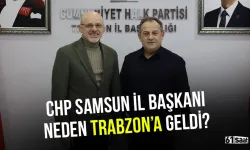 CHP Samsun İl Başkanı neden Trabzon'a geldi?