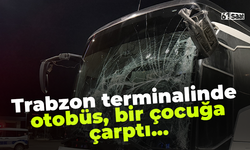 Trabzon terminalinde otobüs, bir çocuğa çarptı...