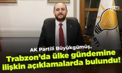AK Partili Büyükgümüş Trabzon'da ülke gündemine ilişkin açıklamalarda bulundu!