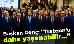 Başkan Genç: "Trabzon'u daha yaşanabilir şehir haline getireceğiz..."