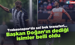Trabzonspor'da sol bek transferi... Başkan Doğan'ın dediği isimler belli oldu