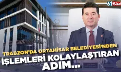 Trabzon'da Ortahisar Belediyesi'nden işlemleri kolaylaştıran adım...