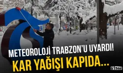 Meteorolojiden uyarı: Trabzon'da yoğun kar yağışı bekleniyor!