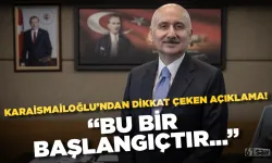 Karaismailoğlu'ndan dikkat çeken açıklama! "Bu bir başlangıçtır..."