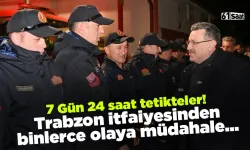 7 gün 24 saat tetikteler! Trabzon itfaiyesinden binlerce olaya müdahale...