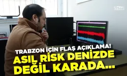 Trabzon için flaş açıklama! "Asıl risk denizde değil karada..."