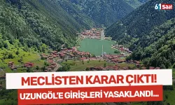 Meclisten karar çıktı! Uzungöl'e girişleri yasaklandı...