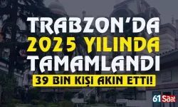 Trabzon'da çalışmaları 2025 yılında tamamlandı, 39 bin kişi akın etti!