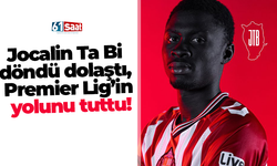 Jocalin Ta Bi döndü dolaştı, Premier Lig’in yolunu tuttu!