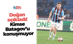Doğan açıkladı! Kimse Batagov’u konuşmuyor