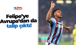 Felipe’ye Avrupa’dan da talip çıktı!