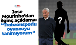 Jose  Mourinho’dan  ilginç açıklama:  “Trabzonsporlu oyuncuyu tanımıyorum “