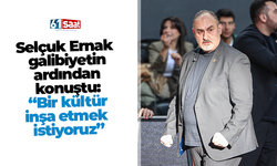 Selçuk Ernak galibiyetin ardından konuştu: “Bir kültür inşa etmek istiyoruz.”