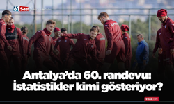 Antalya’da 60. randevu: İstatistikler kimi gösteriyor?